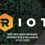 RIOT Records Revenue Margin $38.9 Million in Q1 of 2022