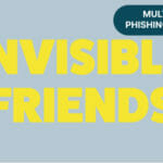 Multiple Invisible Friends Phishing Scam
