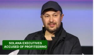 Solana Executives Accused Of Profiteering