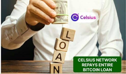 Celsius Network Repays Entire Bitcoin Loan