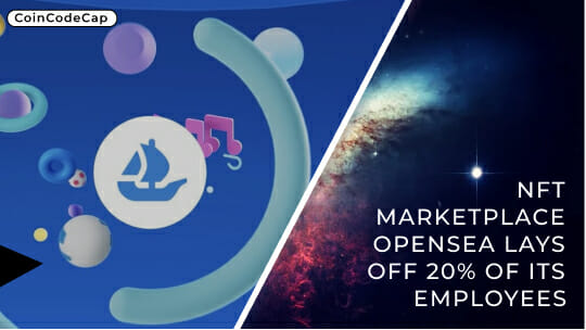 Nft Marketplace Opensea Lays Off 20% Of Its Employees