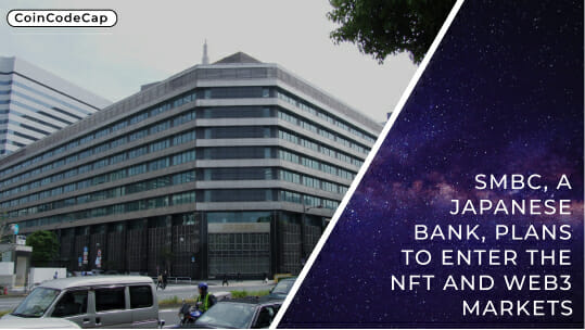 Smbc, A Japanese Bank, Plans To Enter The Nft And Web3 Markets