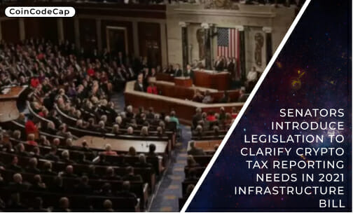 Senators Introduce Legislation To Clarify Crypto Tax Reporting Needs In 2021 Infrastructure Bill