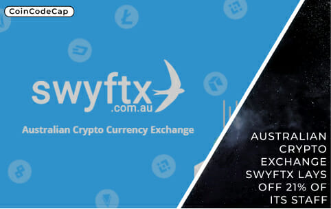 Australian Crypto Exchange Swyftx Lays Off 21% Of Its Staff
