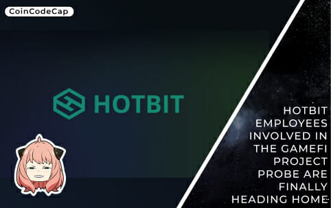 Hotbit Employees Involved In The Gamefi Project Probe Are Finally Heading Home