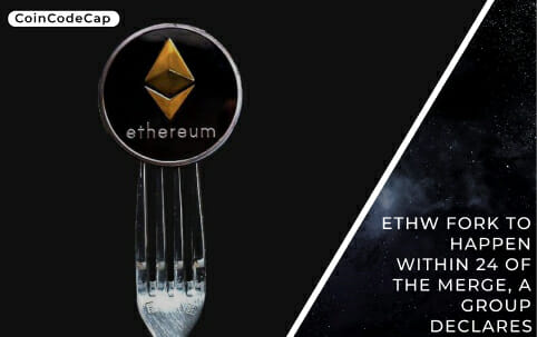 Ethw Fork To Happen Within 24 Of The Merge, A Group Declares