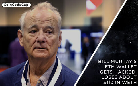 Bill Murray’s Eth Wallet Gets Hacked, Loses About $110 In Weth