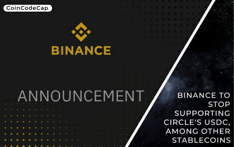 Binance To Stop Supporting Circle'S Usdc, Among Other Stablecoins