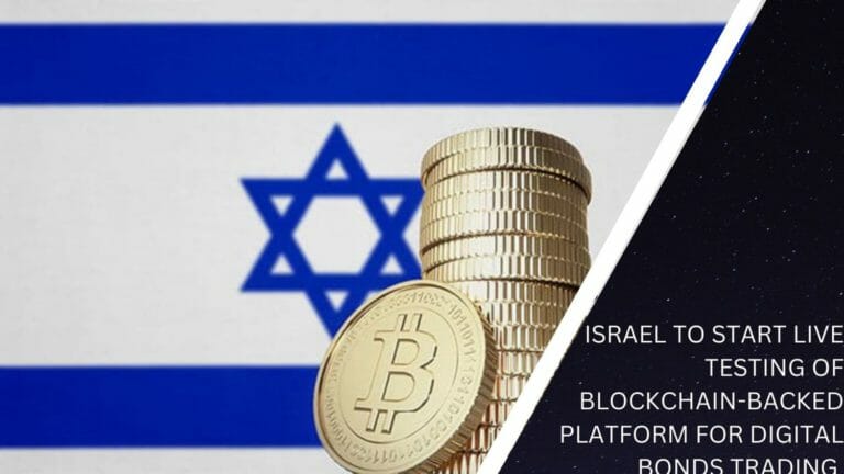 Israel To Start Live Testing Of Blockchain-Backed Platform For Digital Bonds Trading