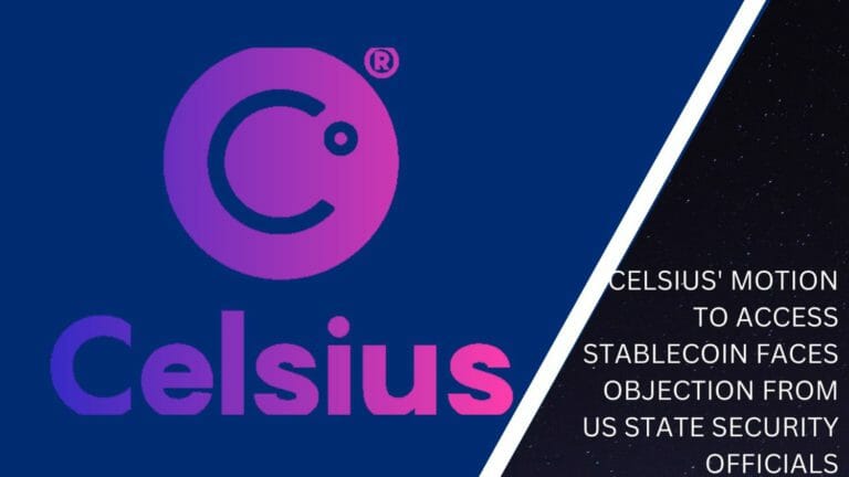 Celsius' Motion To Access Stablecoin Faces Objection From Us State Security Officials