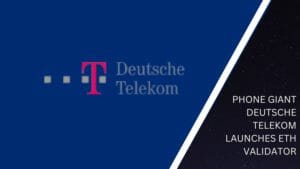 Phone Giant Deutsche Telekom Launches Eth Validator