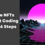 Create NFTs Without Coding in Just 6 Steps