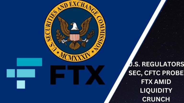 U.s. Regulators Sec, Cftc Probe Ftx Amid Liquidity Crunch