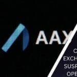 CRYPTO EXCHANGE AAX SUSPENDS ALL OPERATIONS