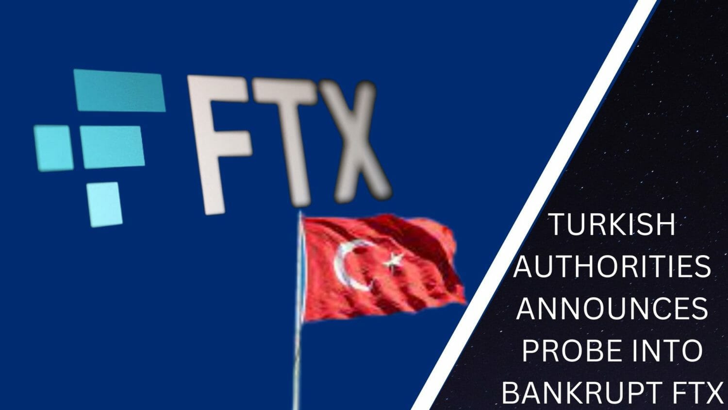 Turkish Authorities Announces Probe Into Bankrupt Ftx