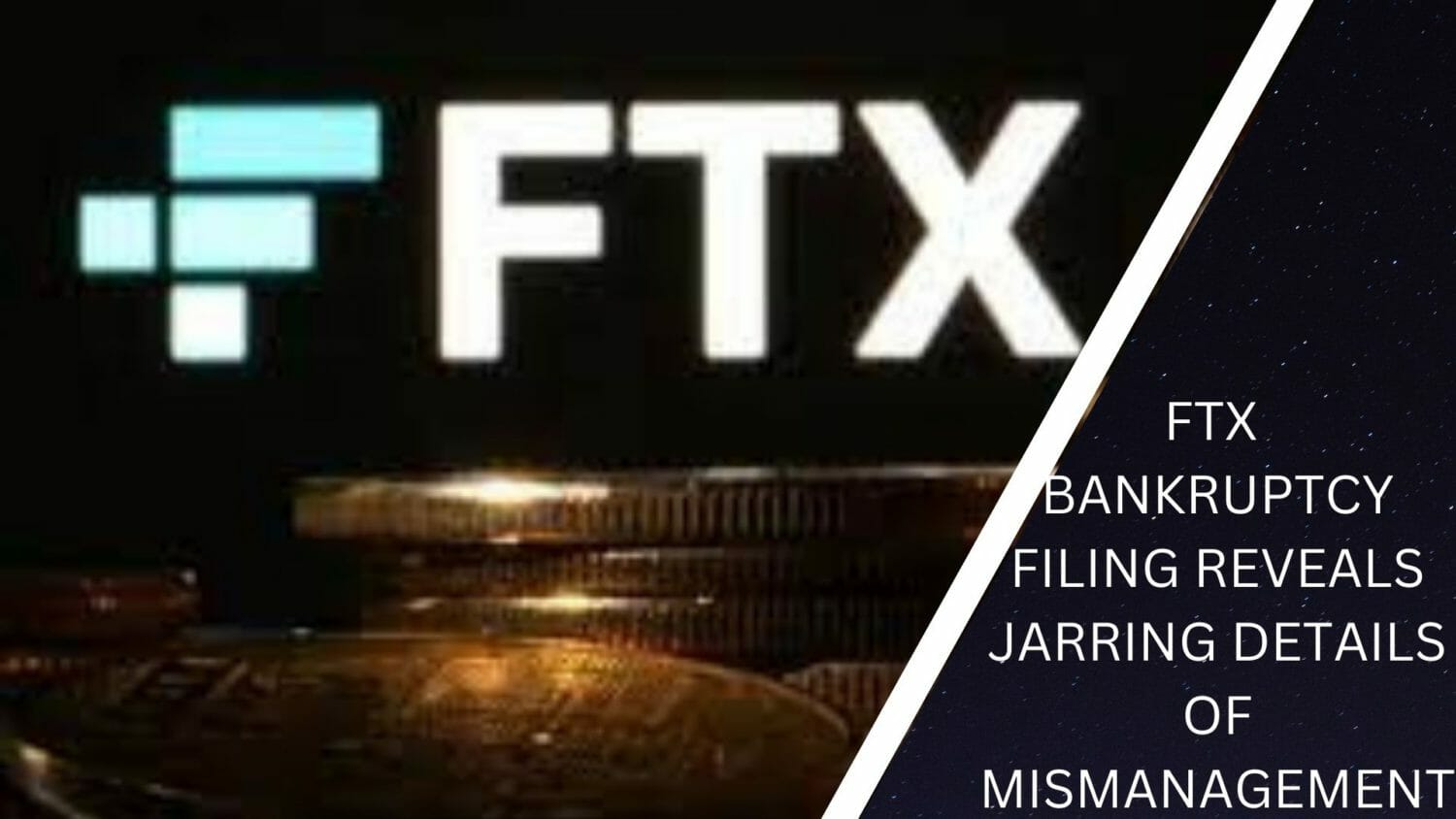 Ftx Bankruptcy Filing Reveals Jarring Details Of Mismanagement
