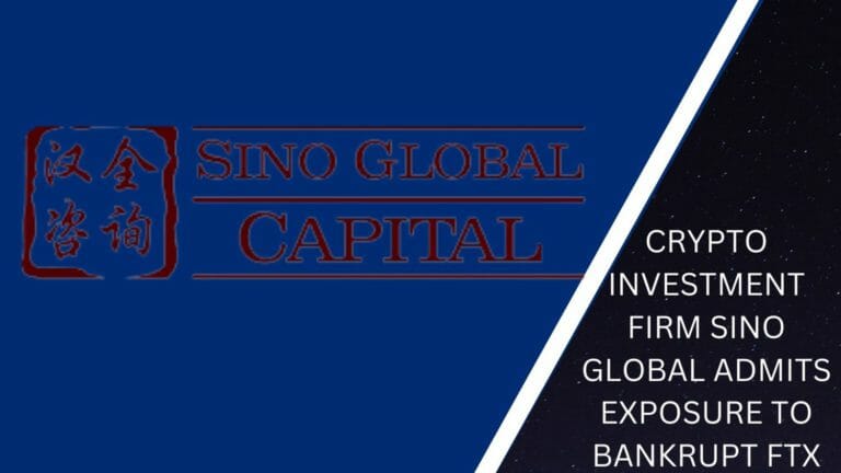 Crypto Investment Firm Sino Global Admits Exposure To Bankrupt Ftx