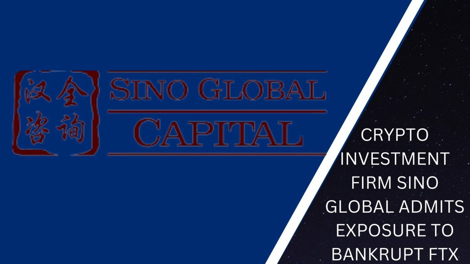 Crypto Investment Firm Sino Global Admits Exposure To Bankrupt Ftx