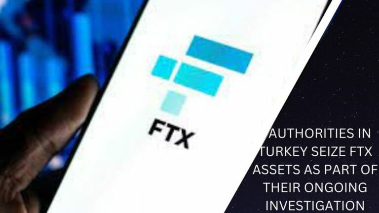 Authorities In Turkey Seize Ftx Assets As Part Of Their Ongoing Investigation