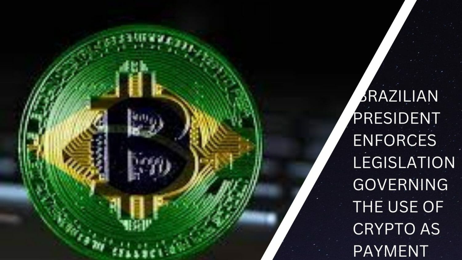 Brazilian President Enforces Legislation Governing The Use Of Crypto As Payment