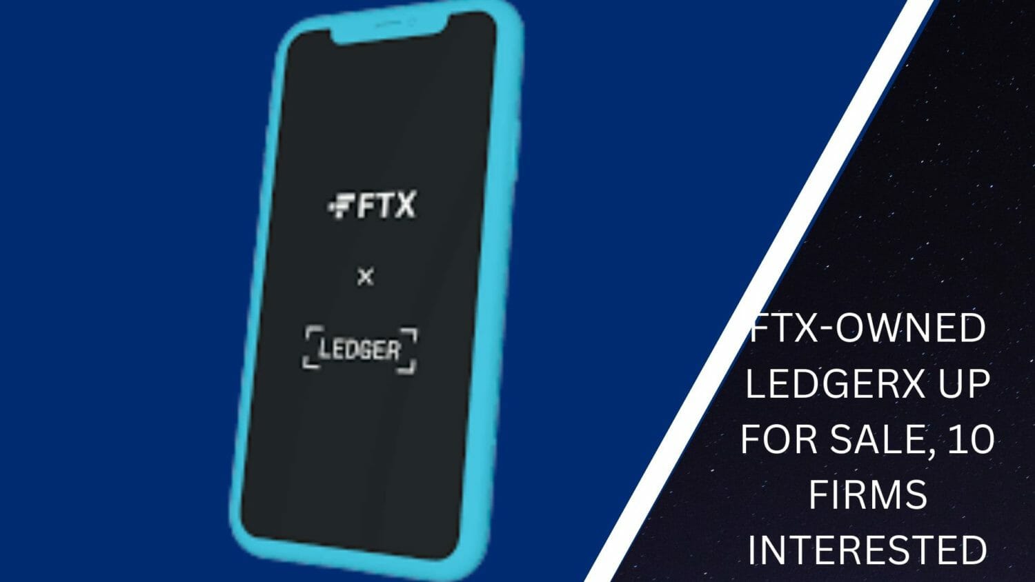 Ftx-Owned Ledgerx Up For Sale, 10 Firms Interested