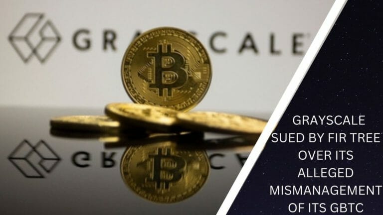 Grayscale Sued By Fir Tree Over Its Alleged Mismanagement Of Its Gbtc