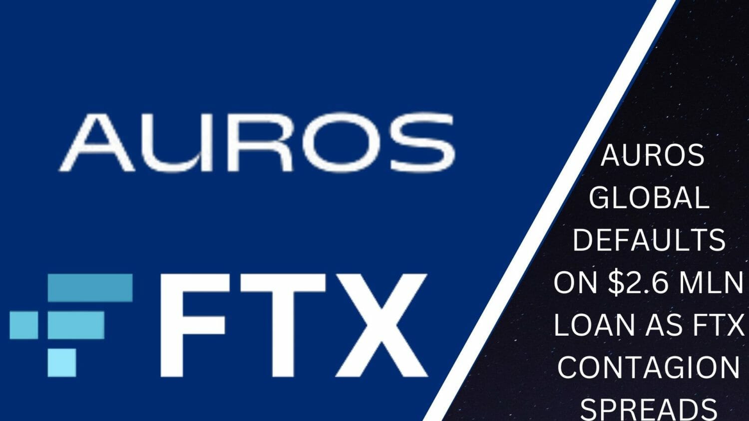 Crypto Trader Auros Global Defaults On $2.6 Mln Loan As Ftx Contagion Spreads