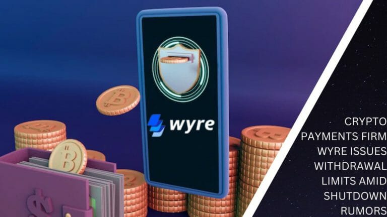 Crypto Payments Firm Wyre Issues Withdrawal Limits Amid Shutdown Rumors