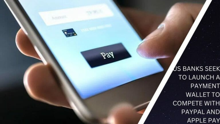 Us Banks Seek To Launch A Payment Wallet To Compete With Paypal And Apple Pay