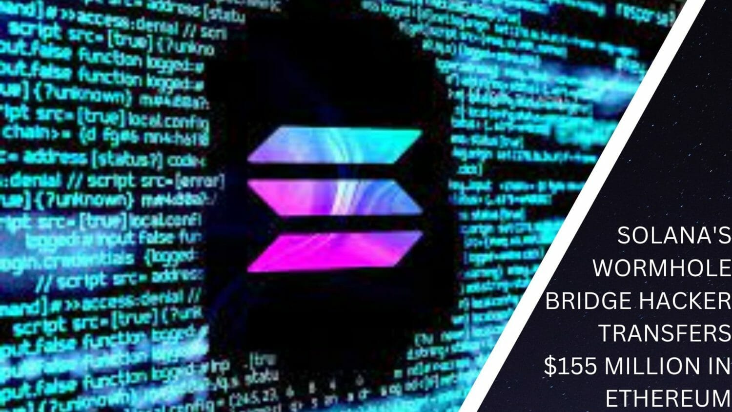 Solana'S Wormhole Bridge Hacker Transfers $155 Million In Ethereum