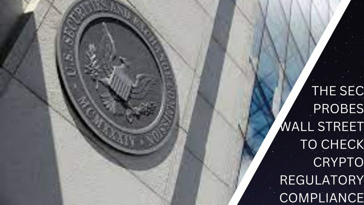 The Sec Probes Wall Street To Check Crypto Regulatory Compliance