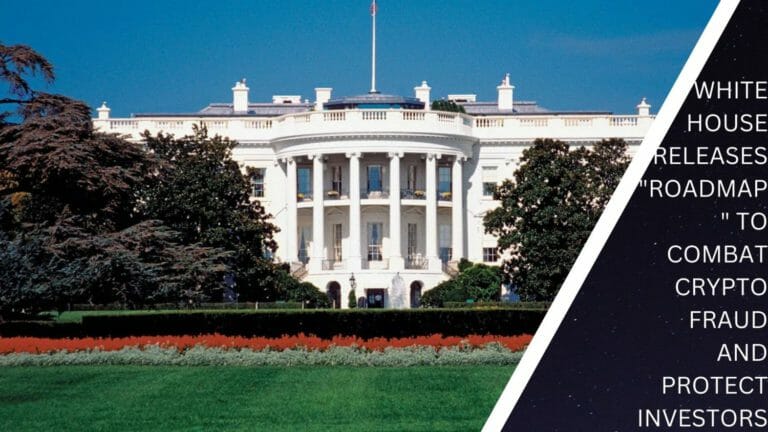 White House Releases &Quot;Roadmap&Quot; To Combat Crypto Fraud And Protect Investors