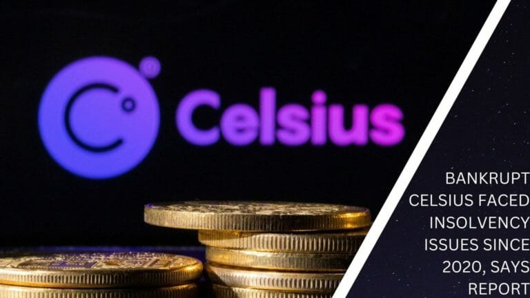 Bankrupt Celsius Faced Insolvency Issues Since 2020, Says Report
