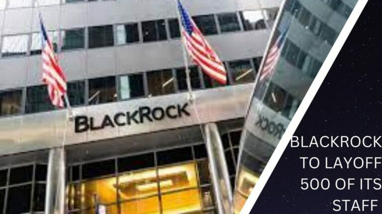 Blackrock To Layoff 500 Of Its Staff