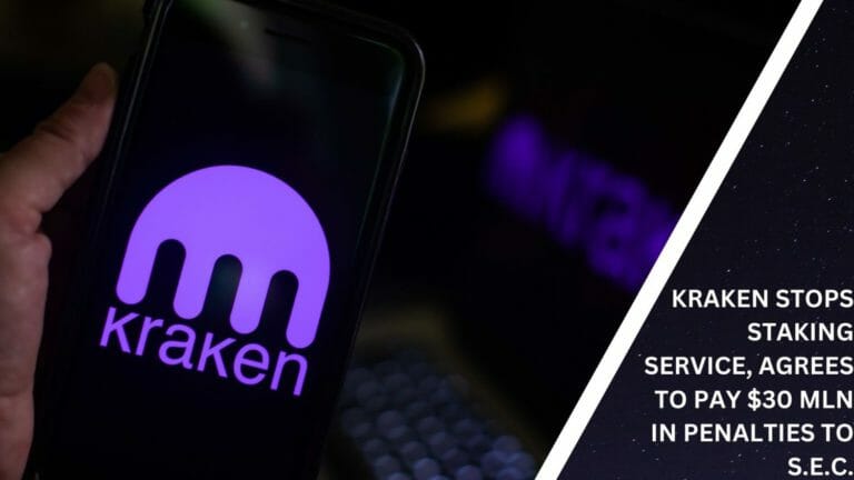 Kraken Stops Staking Service, Agrees To Pay $30 Mln In Penalties To S.e.c.