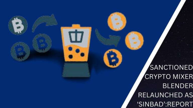Sanctioned Crypto Mixer Blender Relaunched As 'Sinbad’:report