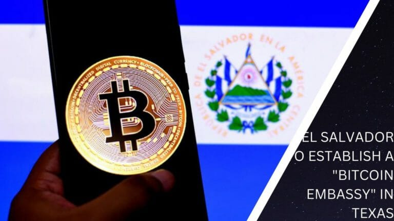 El Salvador To Establish A &Quot;Bitcoin Embassy&Quot; In Texas
