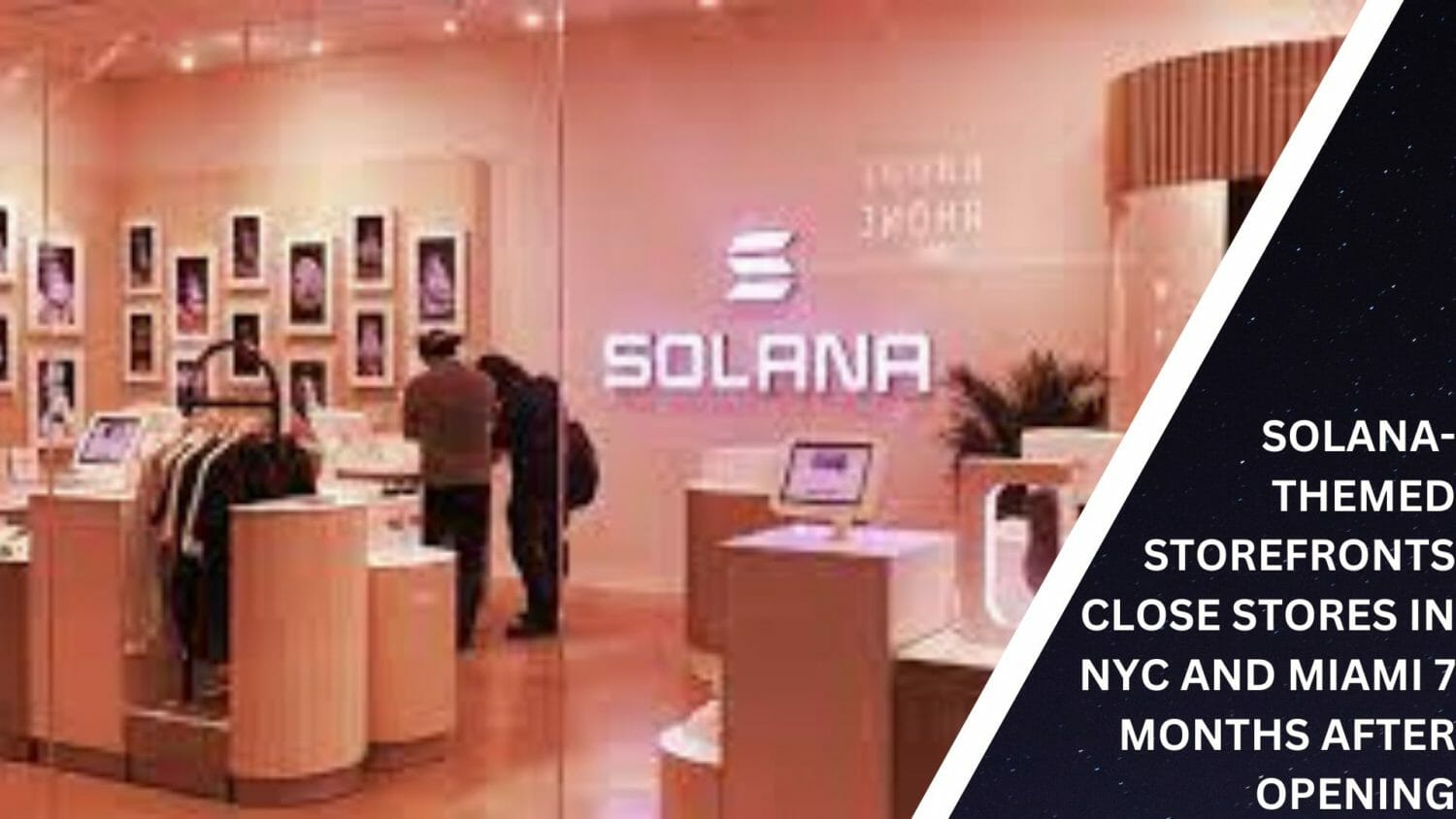 Solana-Themed Storefronts Close Stores In Nyc And Miami 7 Months After Opening