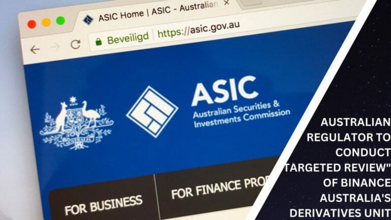 Australian Regulator To Conduct &Quot;Targeted Review&Quot; Of Binance Australia'S Derivatives Unit