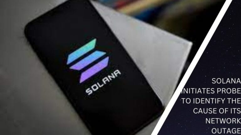 Solana Initiates Probe To Identify The Cause Of Its Network Outage