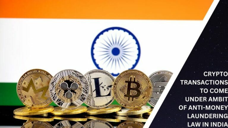 Crypto Transactions To Come Under Ambit Of Anti-Money Laundering Law In India