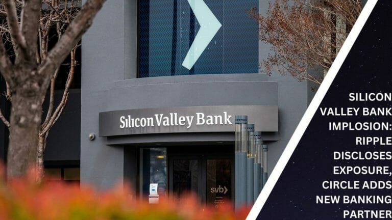 Silicon Valley Bank Implosion: Ripple Discloses Exposure, Circle Adds New Banking Partner