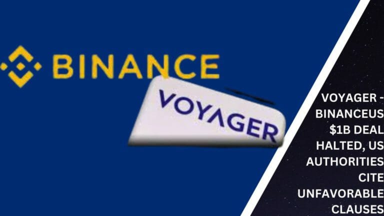 Voyager - Binanceus $1B Deal Halted, Us Authorities Cite Unfavorable Clauses
