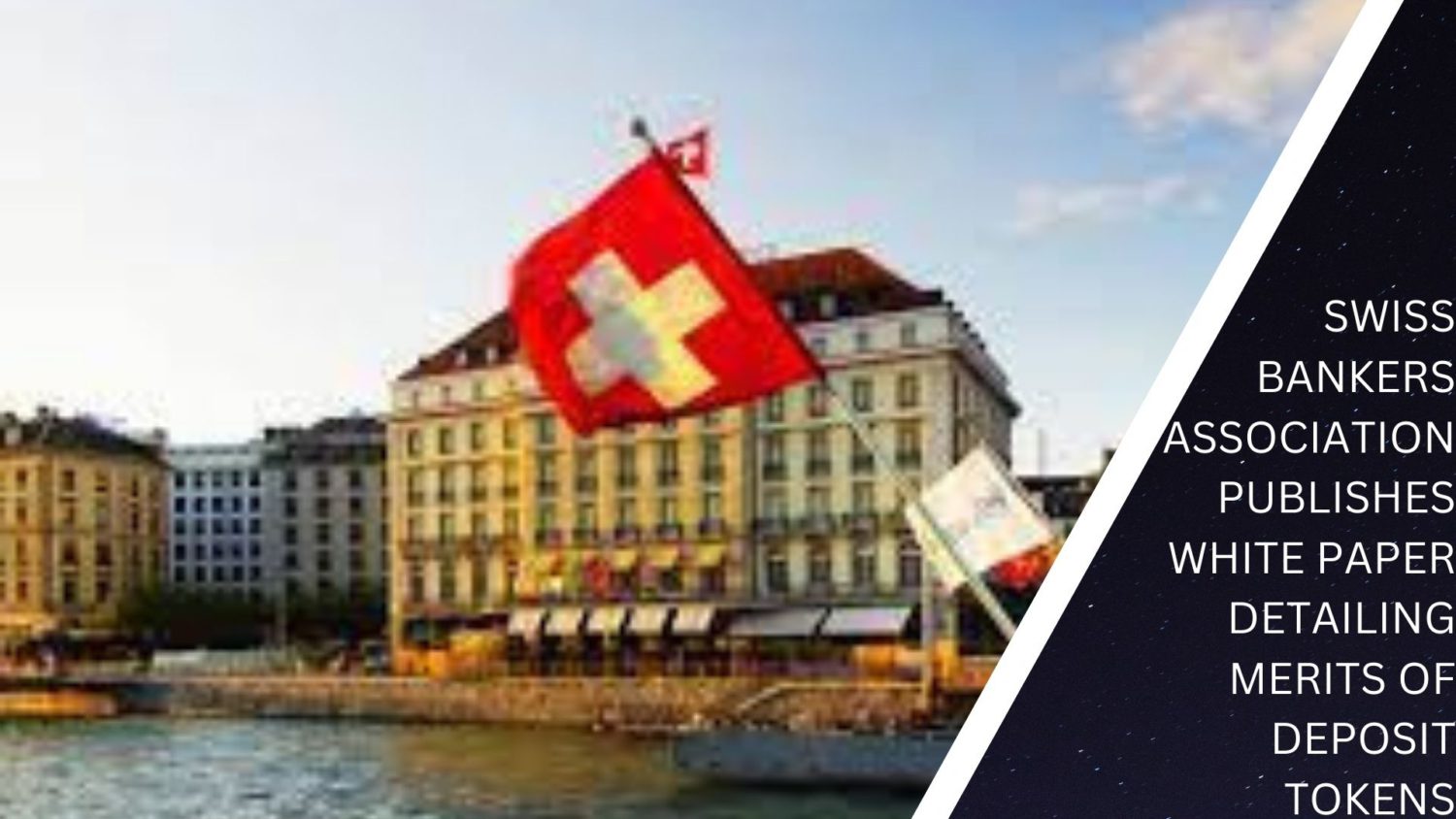 Swiss Bankers Association Publishes White Paper Detailing Merits Of Deposit Tokens