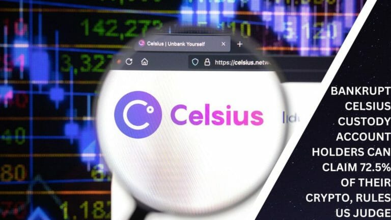 Bankrupt Celsius Custody Account Holders Can Claim 72.5% Of Their Crypto, Rules Us Judge