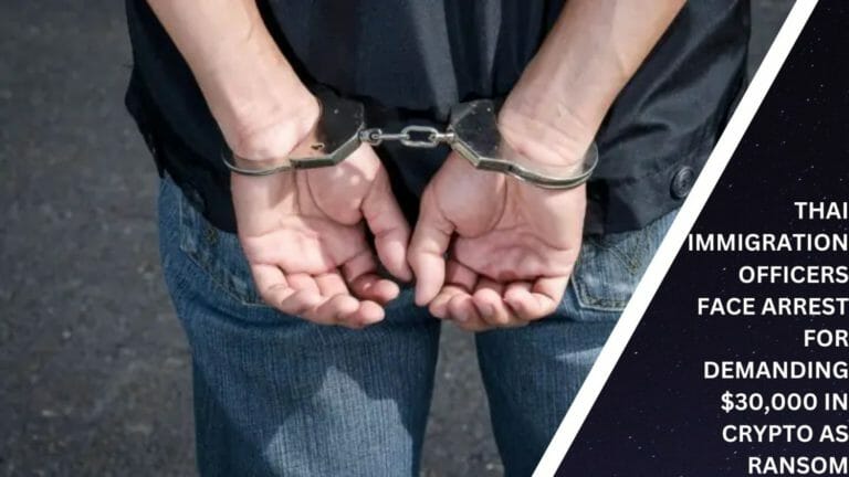 Thai Immigration Officers Face Arrest For Demanding $30,000 In Crypto As Ransom