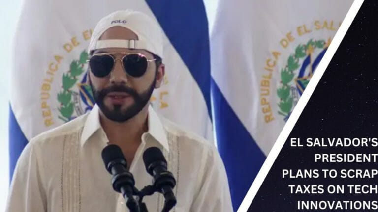 El Salvador'S President Plans To Scrap Taxes On Tech Innovations