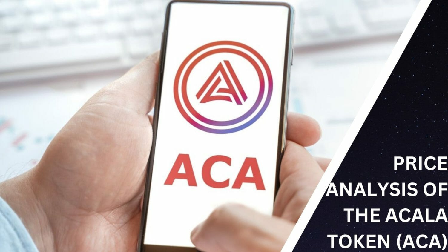 Price Analysis Of The Acala Token (Aca)