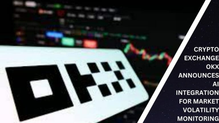 Crypto Exchange Okx Announces Ai Integration For Market Volatility Monitoring