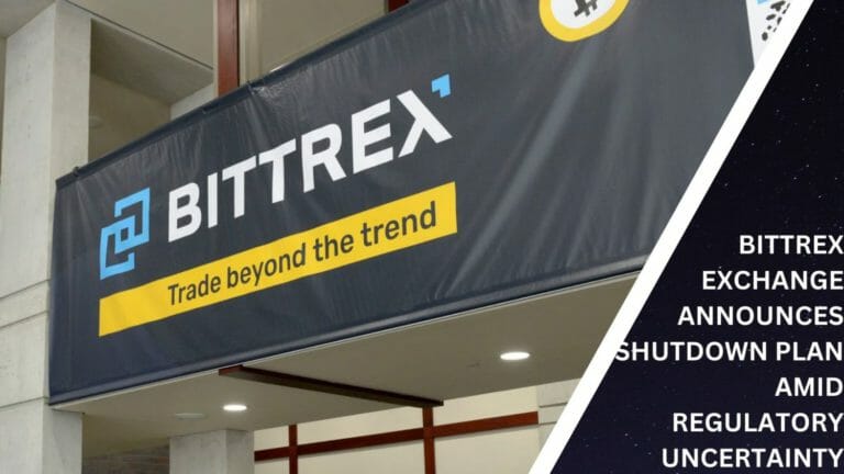 Bittrex Exchange Announces Shutdown Plan Amid Regulatory Uncertainty